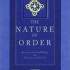 Making Better Worlds: Christopher Alexander’s The Nature of Order